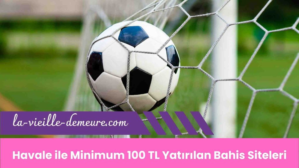 Havale ile Minimum 100 TL Yatırılan Bahis Siteleri